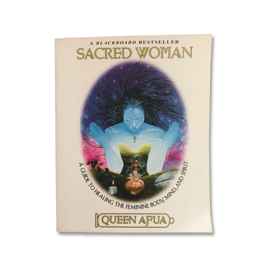 Sacred Woman: A Guide to Healing the Feminine Body, Mind, and Spirit